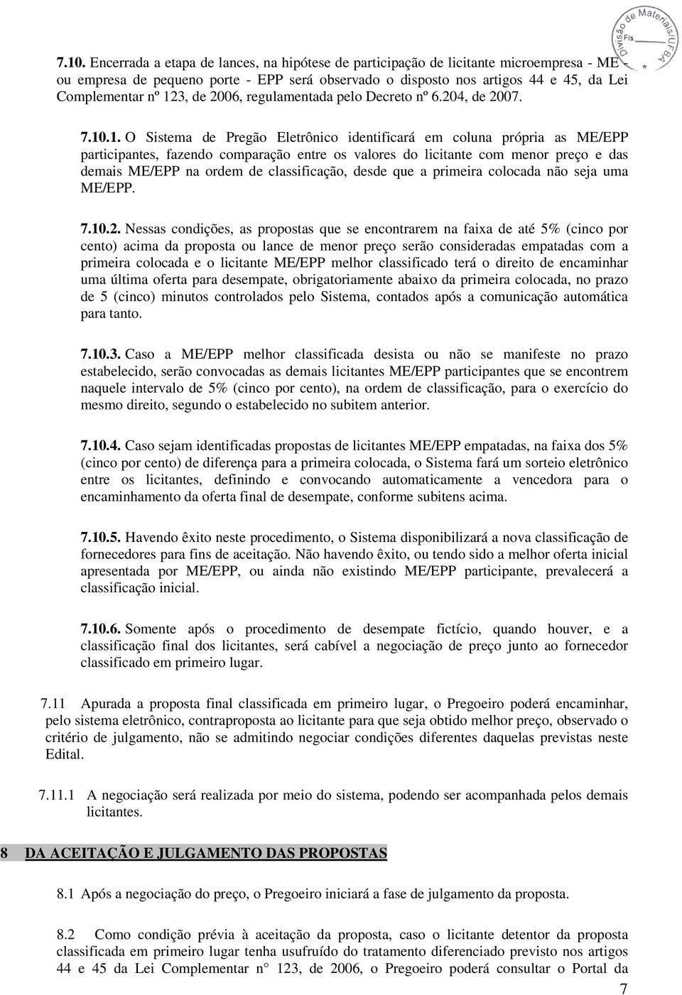 licitante com menor preço e das demais ME/EPP na ordem de classificação, desde que a primeira colocada não seja uma ME/EPP. 7.10.2.