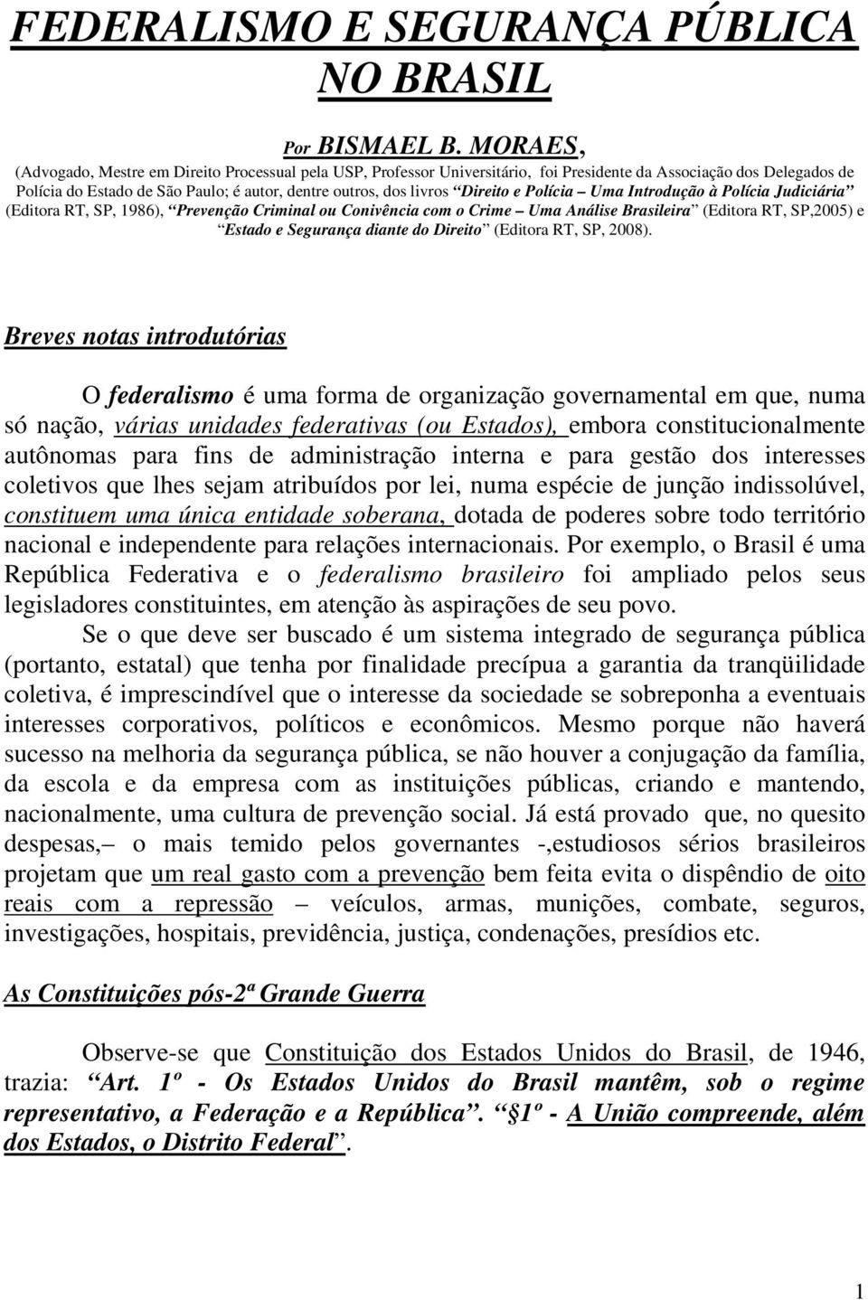 Direito e Polícia Uma Introdução à Polícia Judiciária (Editora RT, SP, 1986), Prevenção Criminal ou Conivência com o Crime Uma Análise Brasileira (Editora RT, SP,2005) e Estado e Segurança diante do