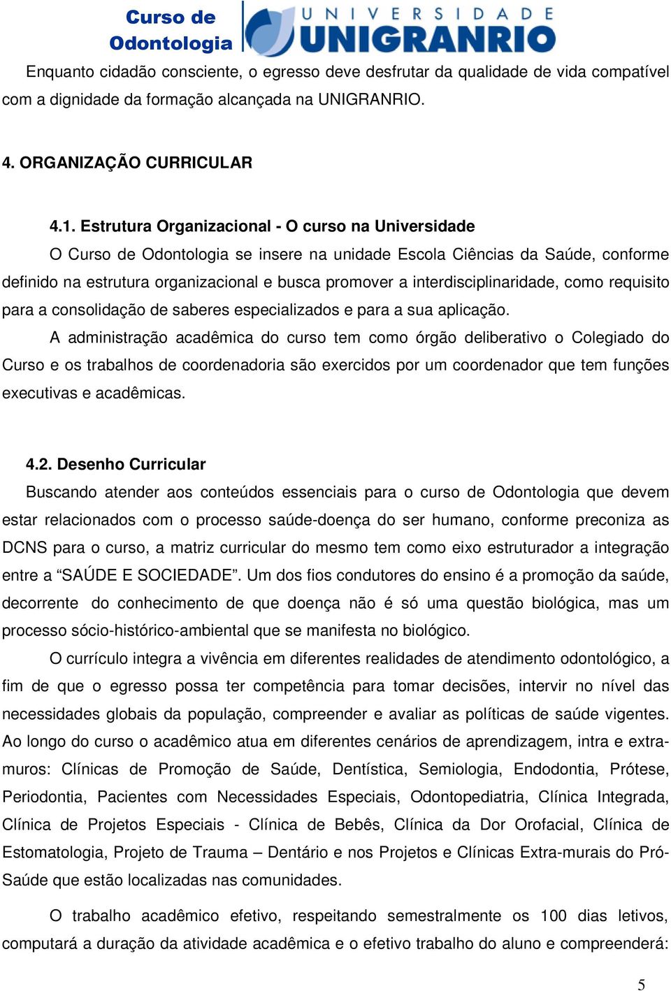 como requisito para a consolidação de saberes especializados e para a sua aplicação.