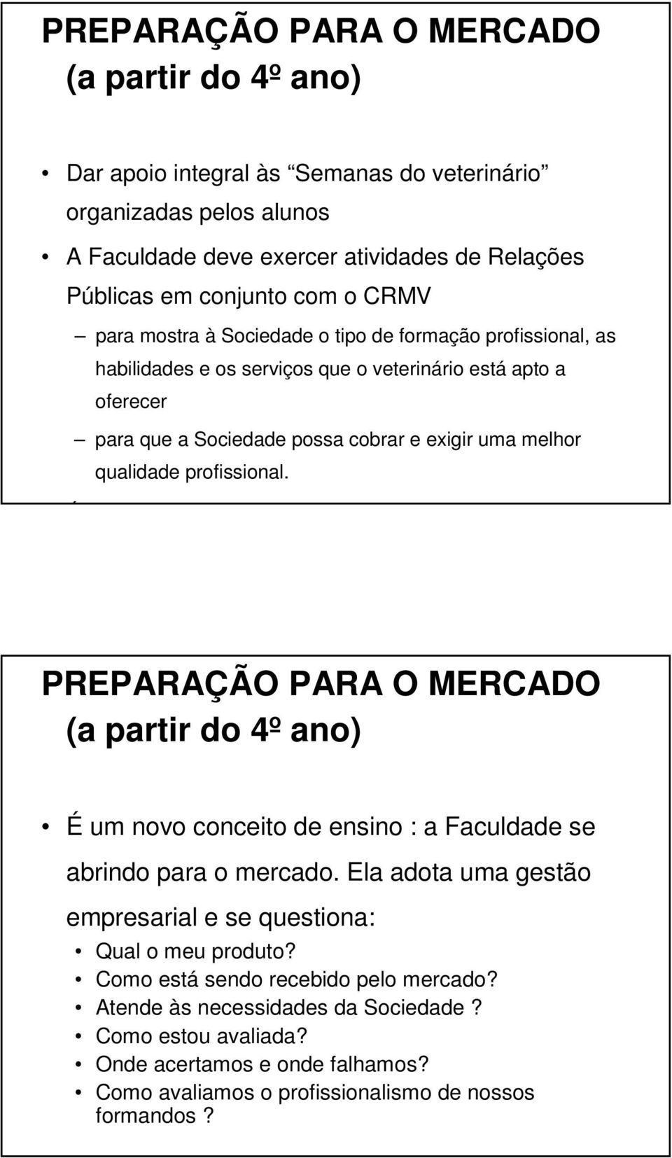 profissional. É o marketing da profissão. PREPARAÇÃO PARA O MERCADO (a partir do 4º ano) É um novo conceito de ensino : a Faculdade se abrindo para o mercado.