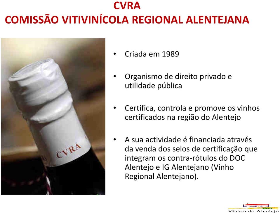 região do Alentejo A sua actividade é financiada através da venda dos selos de