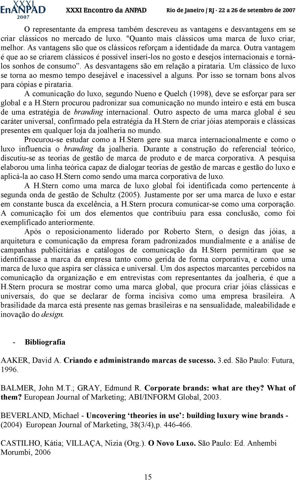 As desvantagens são em relação a pirataria. Um clássico de luxo se torna ao mesmo tempo desejável e inacessível a alguns. Por isso se tornam bons alvos para cópias e pirataria.