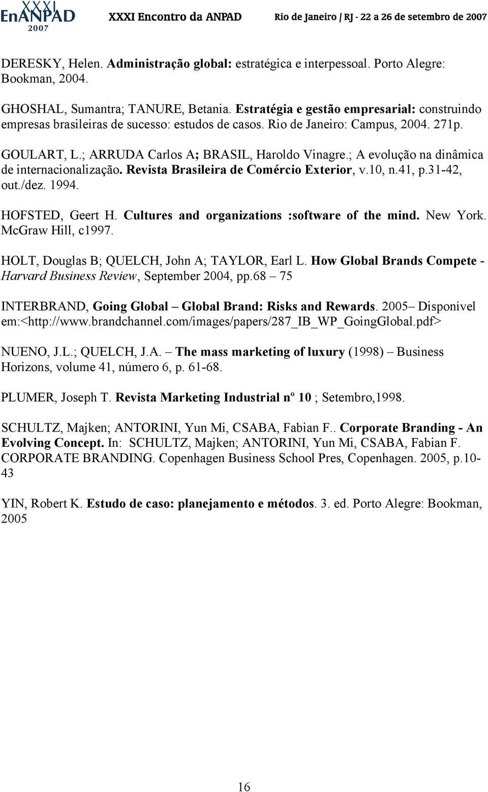 ; A evolução na dinâmica de internacionalização. Revista Brasileira de Comércio Exterior, v.10, n.41, p.31-42, out./dez. 1994. HOFSTED, Geert H. Cultures and organizations :software of the mind.