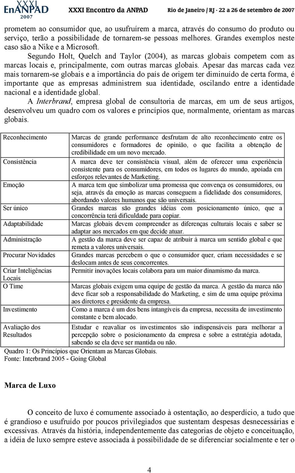 Apesar das marcas cada vez mais tornarem-se globais e a importância do país de origem ter diminuído de certa forma, é importante que as empresas administrem sua identidade, oscilando entre a