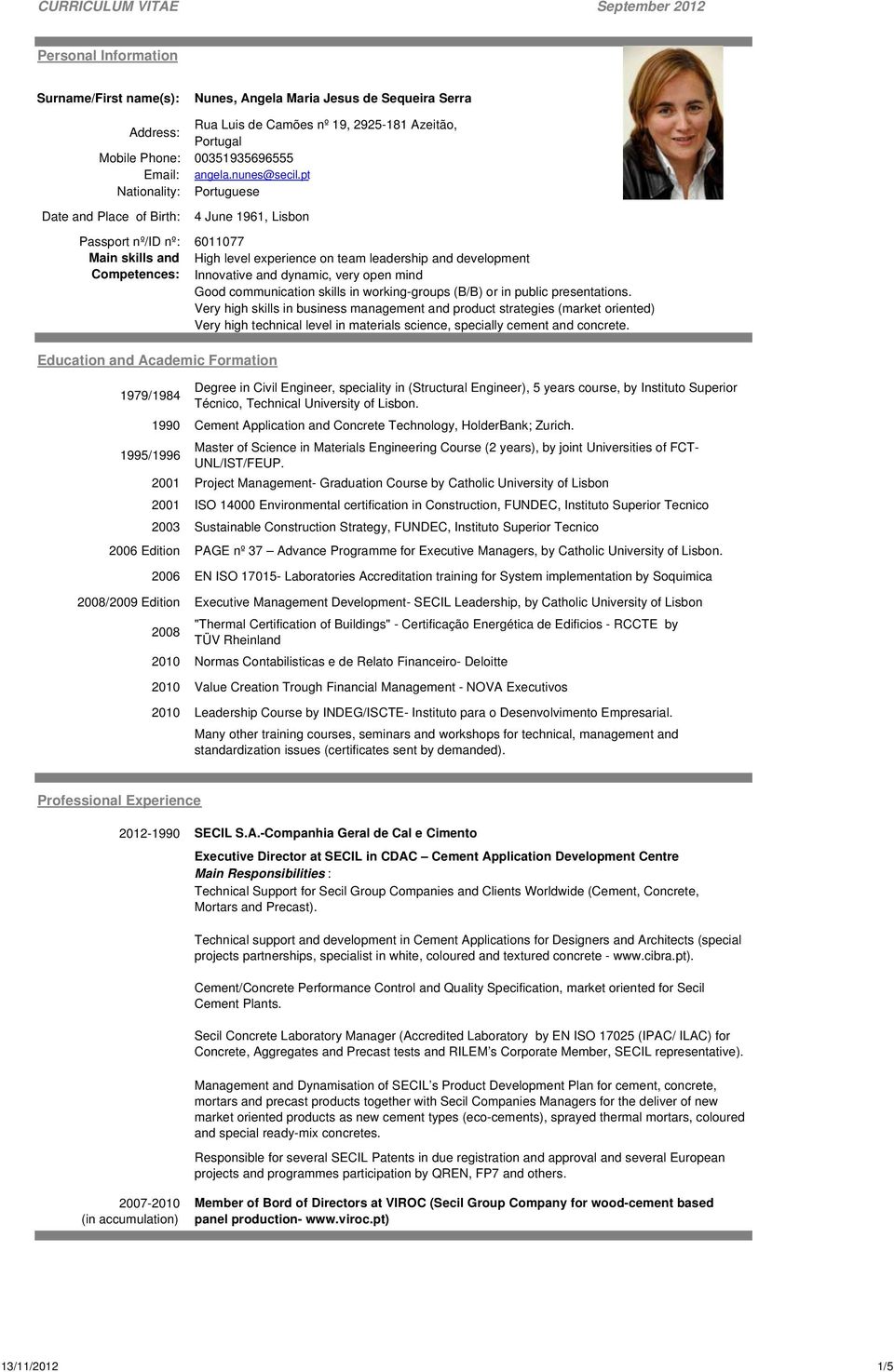 pt Nationality: Portuguese Date and Place of Birth: 4 June 1961, Lisbon Passport nº/id nº: 6011077 Main skills and Competences: Education and Academic Formation High level experience on team