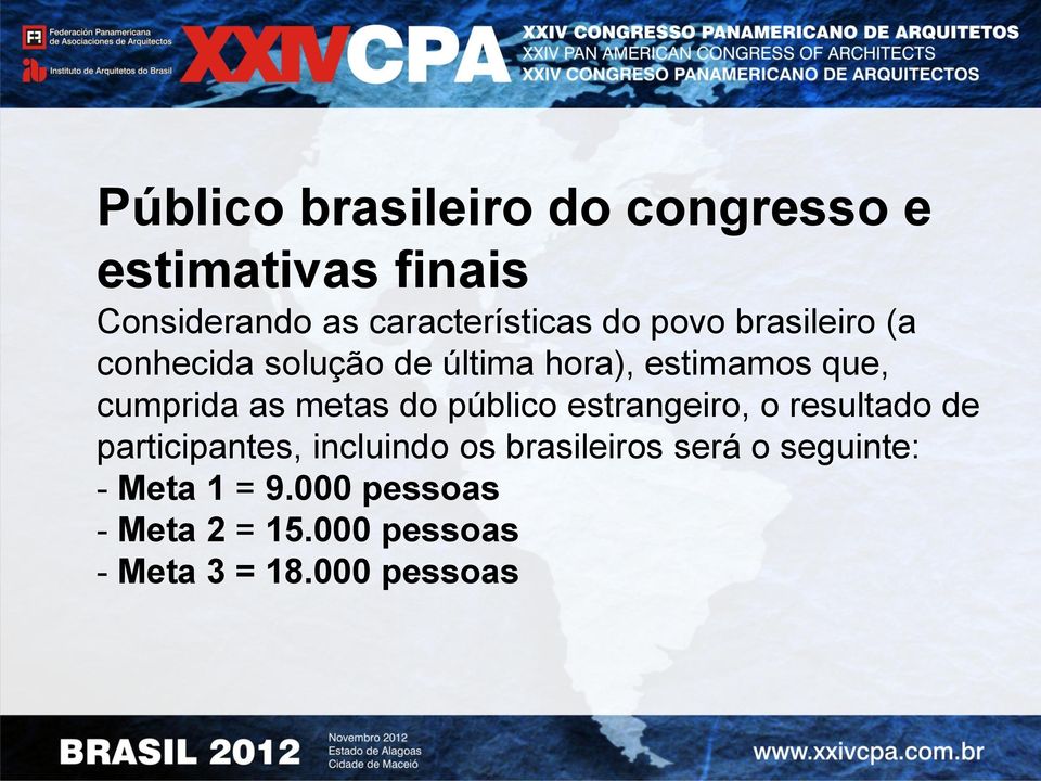 metas do público estrangeiro, o resultado de participantes, incluindo os brasileiros