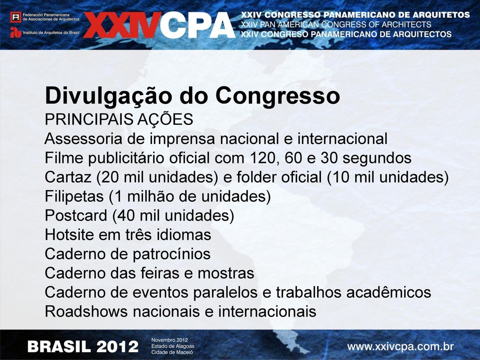 Filipetas (1 milhão de unidades) Postcard (40 mil unidades) Hotsite em três idiomas Caderno de patrocínios