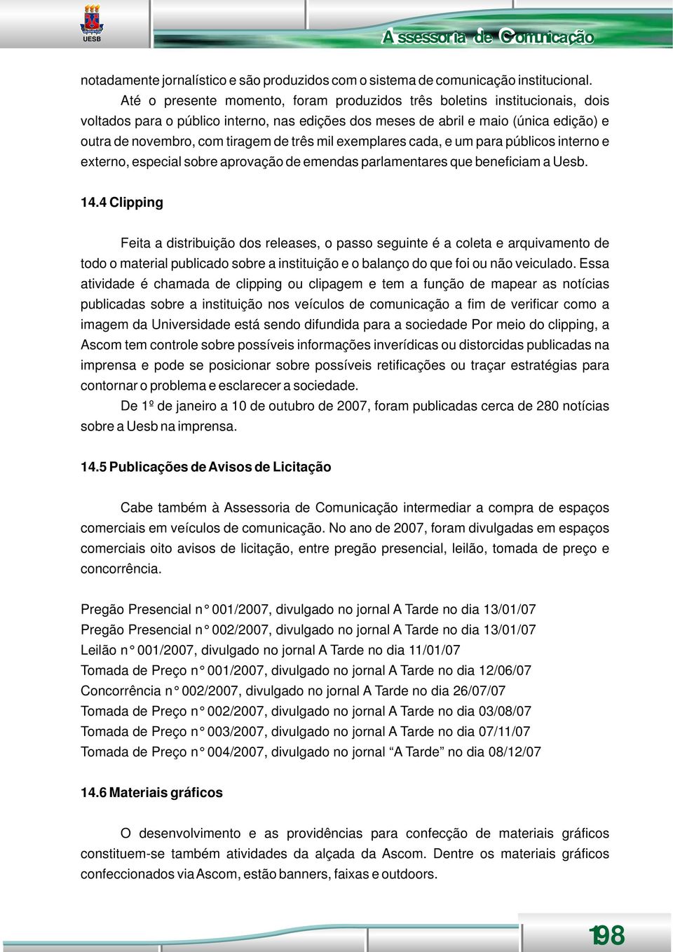 três mil exemplares cada, e um para públicos interno e externo, especial sobre aprovação de emendas parlamentares que beneficiam a Uesb. 14.