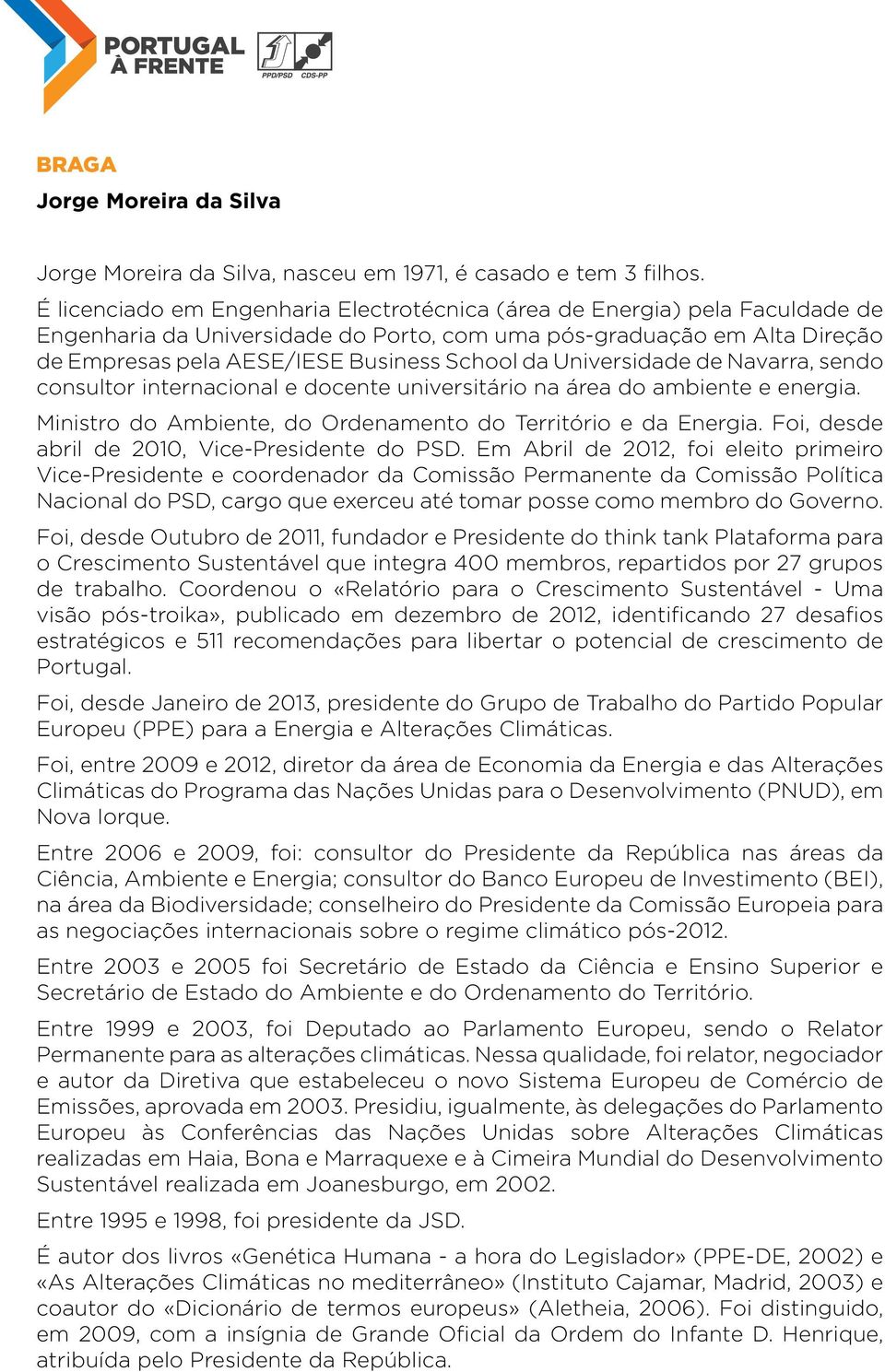 Universidade de Navarra, sendo consultor internacional e docente universitário na área do ambiente e energia. Ministro do Ambiente, do Ordenamento do Território e da Energia.