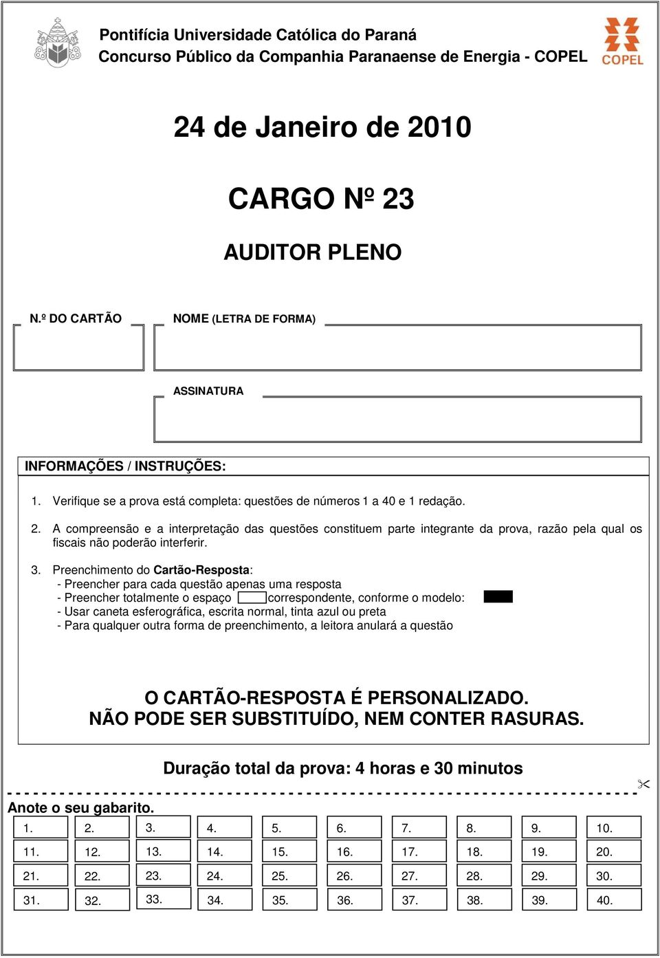 A compreensão e a interpretação das questões constituem parte integrante da prova, razão pela qual os fiscais não poderão interferir. 3.