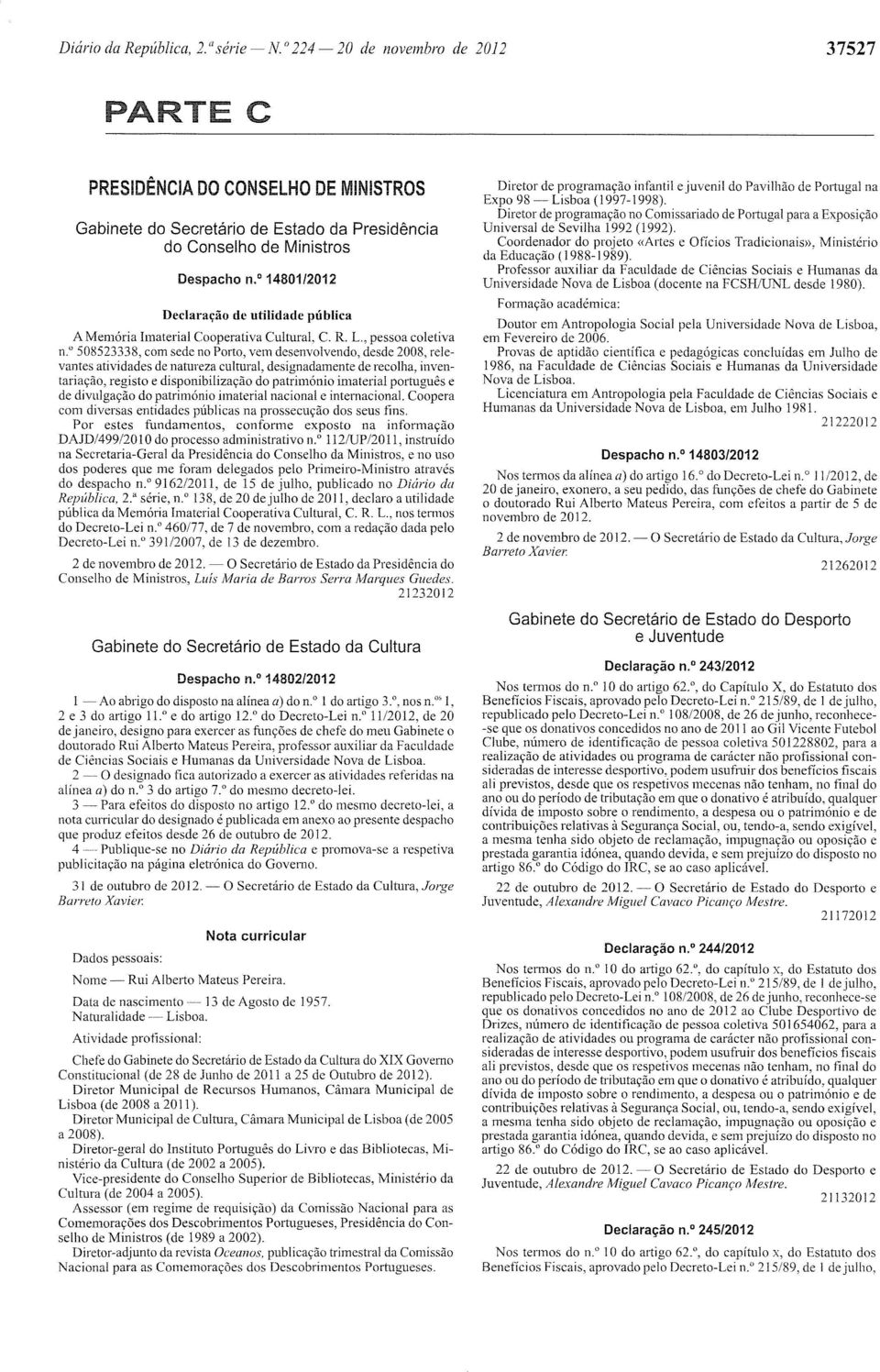 0 50S523338, corn sedc no Porto, vem desenvolvendo, desde 2008, relevantes atividades de natureza cultural, designadamente de recolha, inventariayao, registo e disponibiliza.