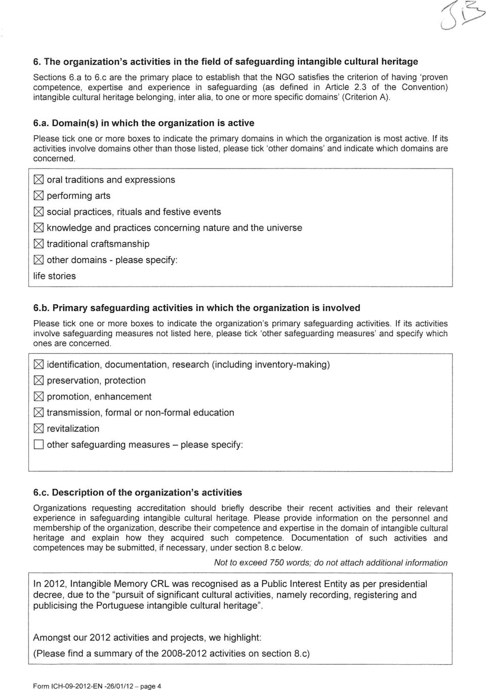 3 of the Convention) intangible cultural heritage belonging, inter alia, to one or more specific domains' (Criterion A). 6.a. Domain(s) in which the organization is active Please tick one or more boxes to indicate the primary domains in which the organization is most active.