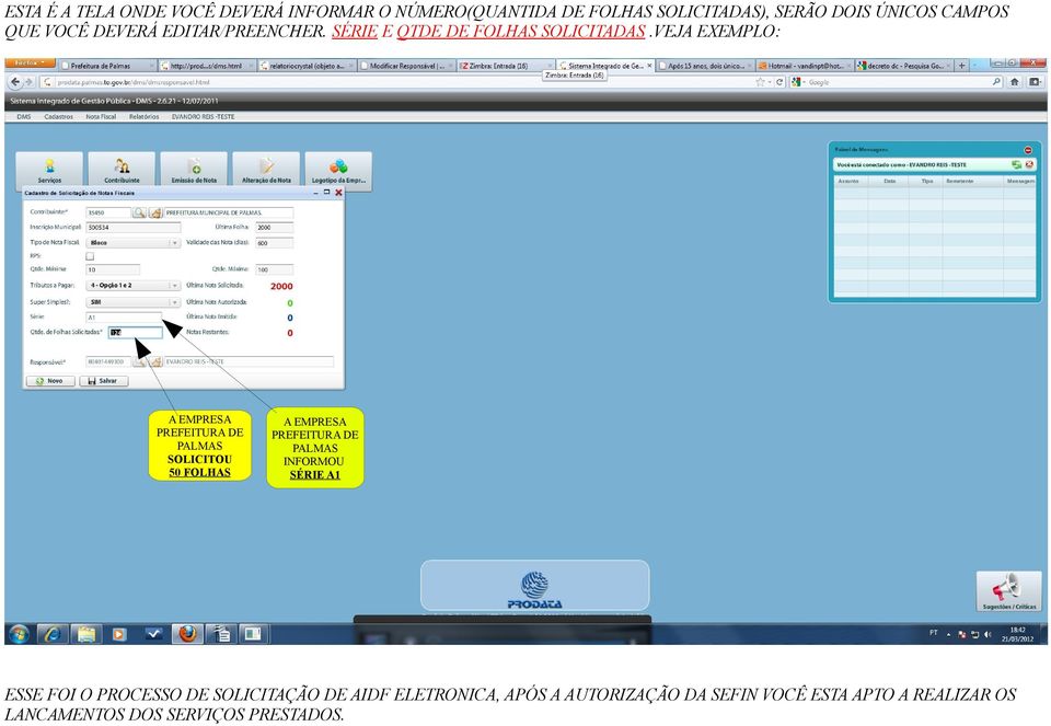 VEJA EXEMPLO: A EMPRESA PREFEITURA DE PALMAS SOLICITOU 50 FOLHAS A EMPRESA PREFEITURA DE PALMAS INFORMOU