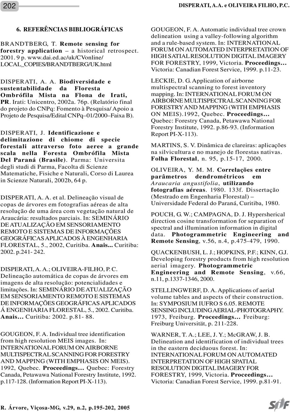 (Relatório final do projeto do CNPq: Fomento à Pesquisa/ Apoio a Projeto de Pesquisa/Edital CNPq 01/2000 Faixa B). DISPERATI, J.