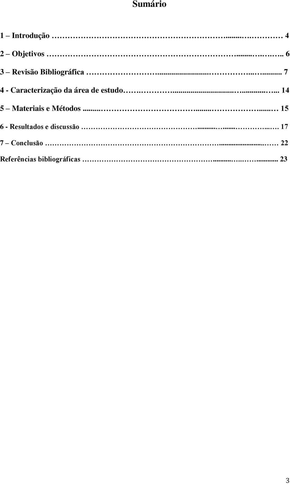 ......... 14 5 Materiais e Métodos......... 15 6 - Resultados e discussão.