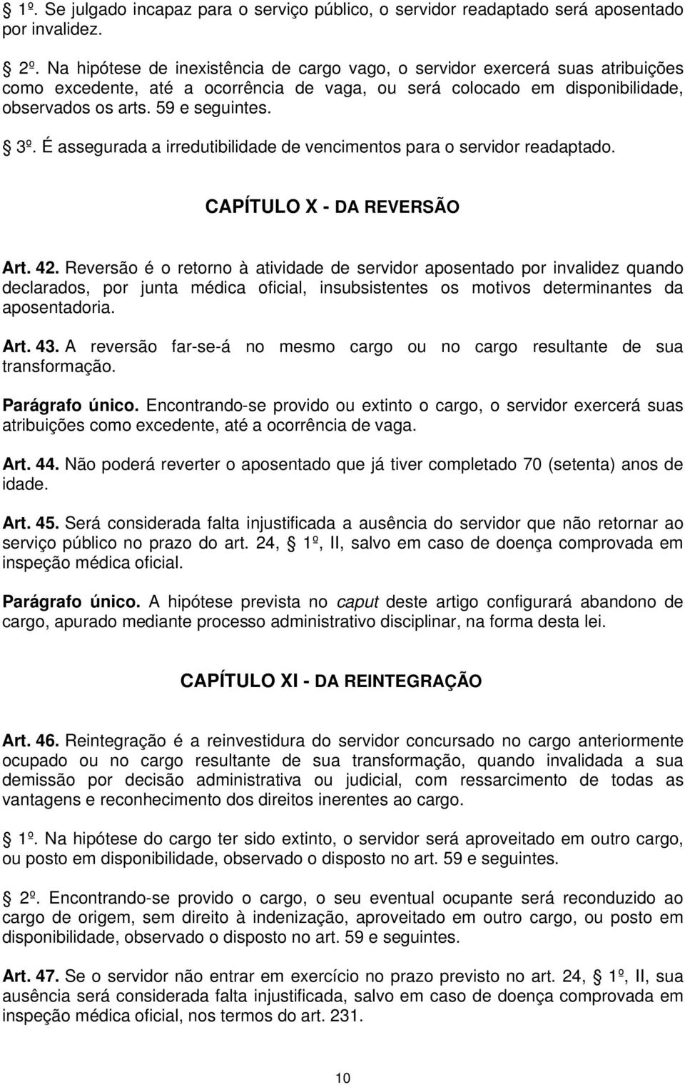 É assegurada a irredutibilidade de vencimentos para o servidor readaptado. CAPÍTULO X - DA REVERSÃO Art. 42.