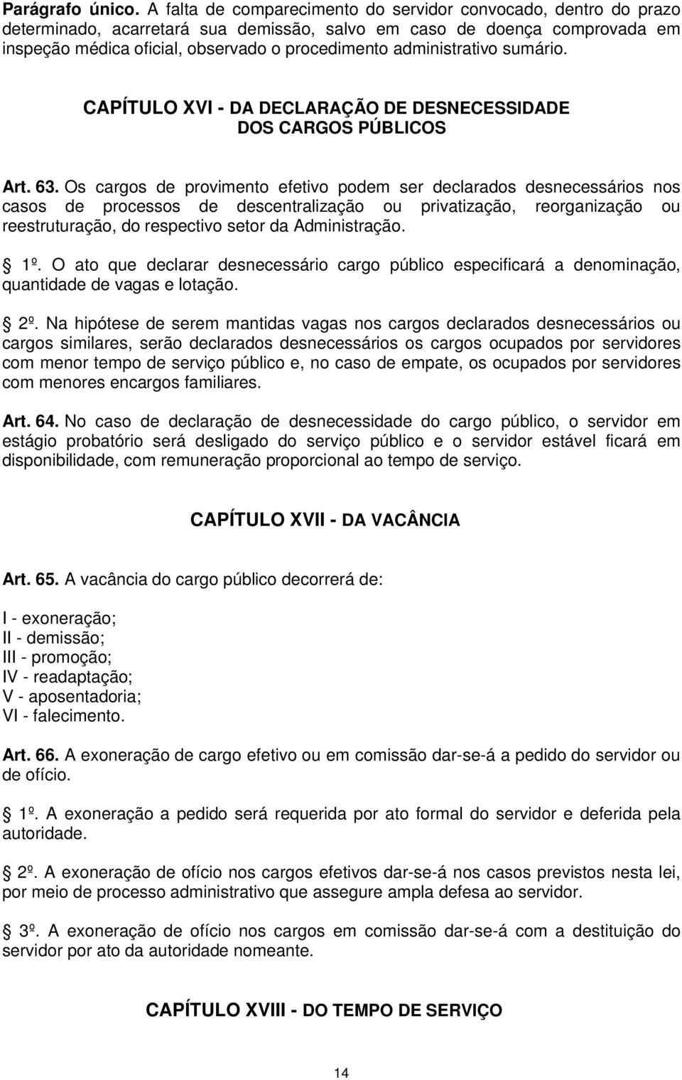 administrativo sumário. CAPÍTULO XVI - DA DECLARAÇÃO DE DESNECESSIDADE DOS CARGOS PÚBLICOS Art. 63.