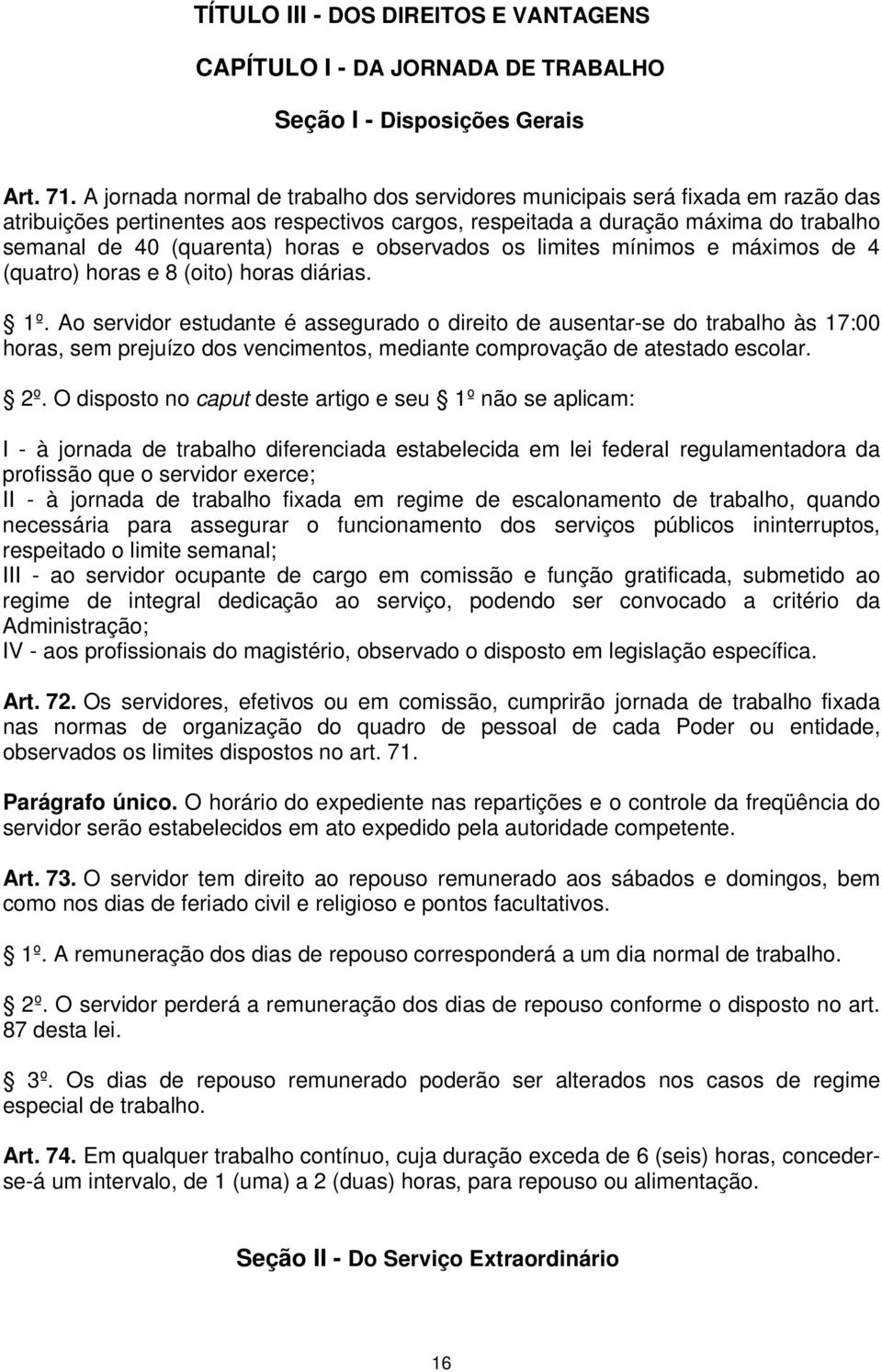 e observados os limites mínimos e máximos de 4 (quatro) horas e 8 (oito) horas diárias. 1º.