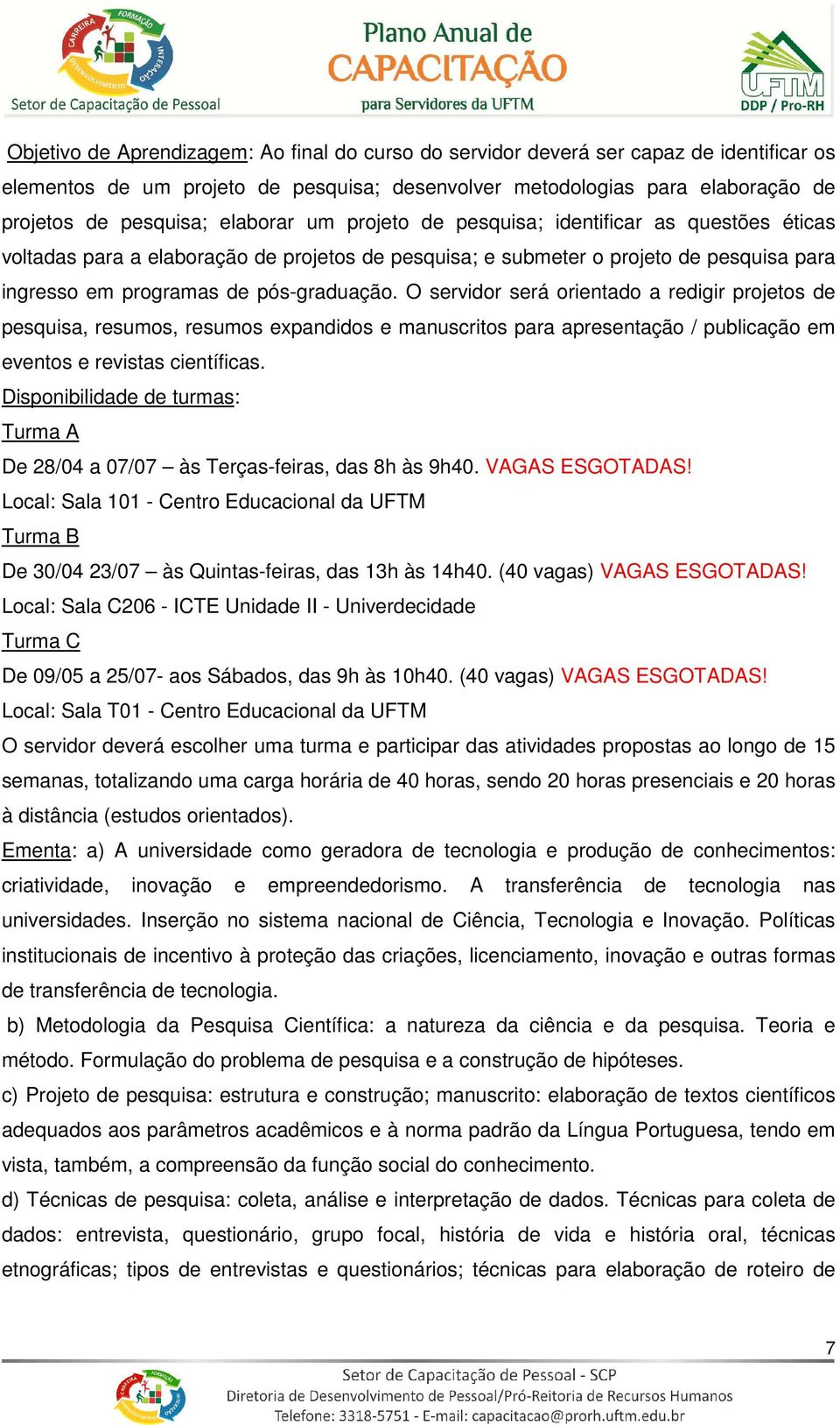 O servidor será orientado a redigir projetos de pesquisa, resumos, resumos expandidos e manuscritos para apresentação / publicação em eventos e revistas científicas.