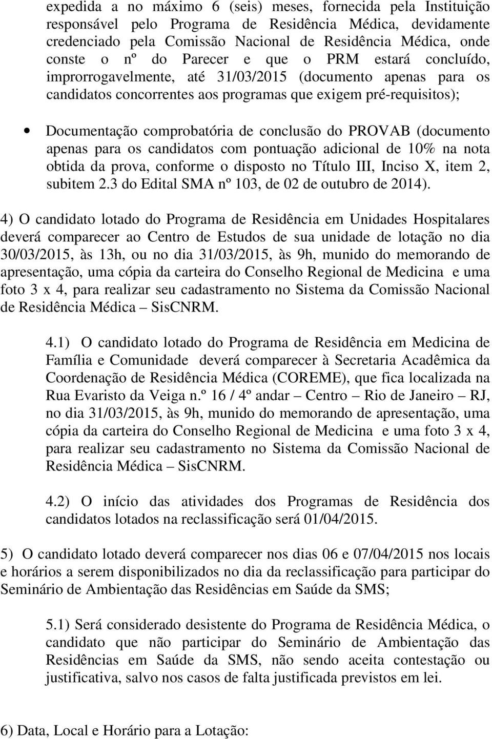 conclusão do PROVAB (documento apenas para os candidatos com pontuação adicional de 10% na nota obtida da prova, conforme o disposto no Título III, Inciso X, item 2, subitem 2.