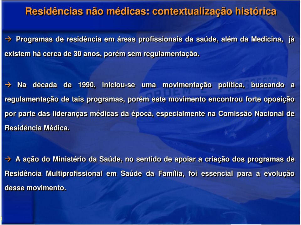 Na década de 1990, iniciou-se uma movimentação política, buscando a regulamentação de tais programas, porém este movimento encontrou forte oposição por