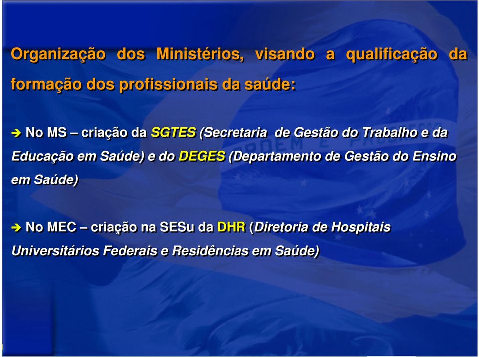 em Saúde) e do DEGES (Departamento de Gestão do Ensino em Saúde) No MEC criação na