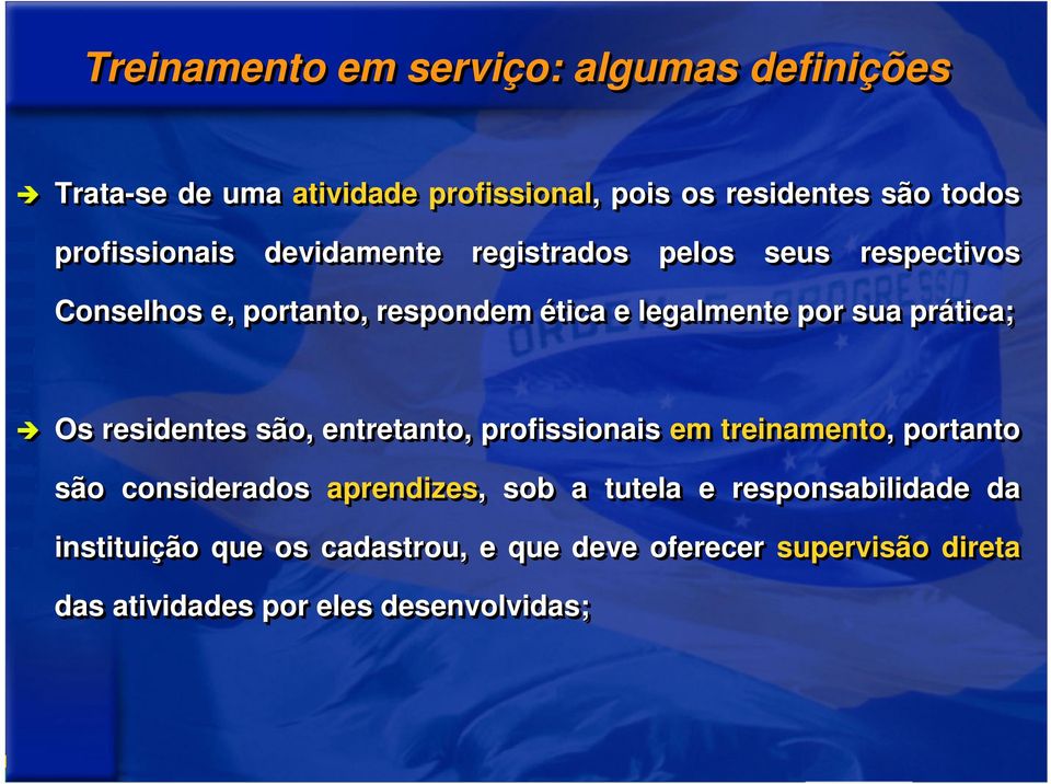 prática; Os residentes são, entretanto, profissionais em treinamento, portanto são considerados aprendizes,, sob a tutela