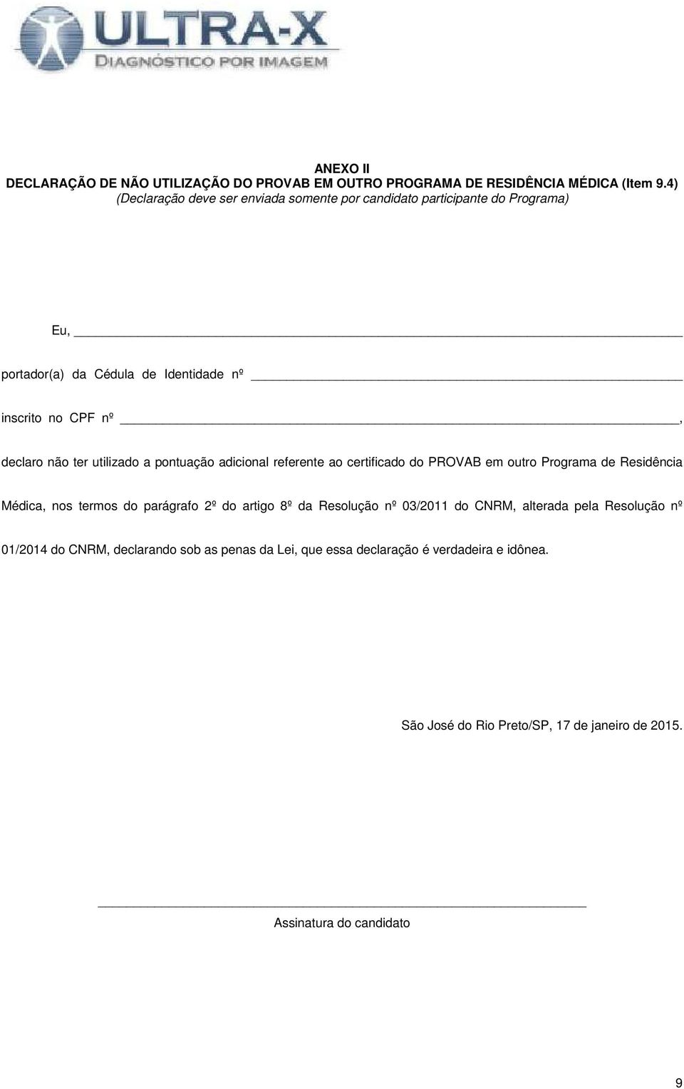 ter utilizado a pontuação adicional referente ao certificado do PROVAB em outro Programa de Residência Médica, nos termos do parágrafo 2º do artigo 8º da