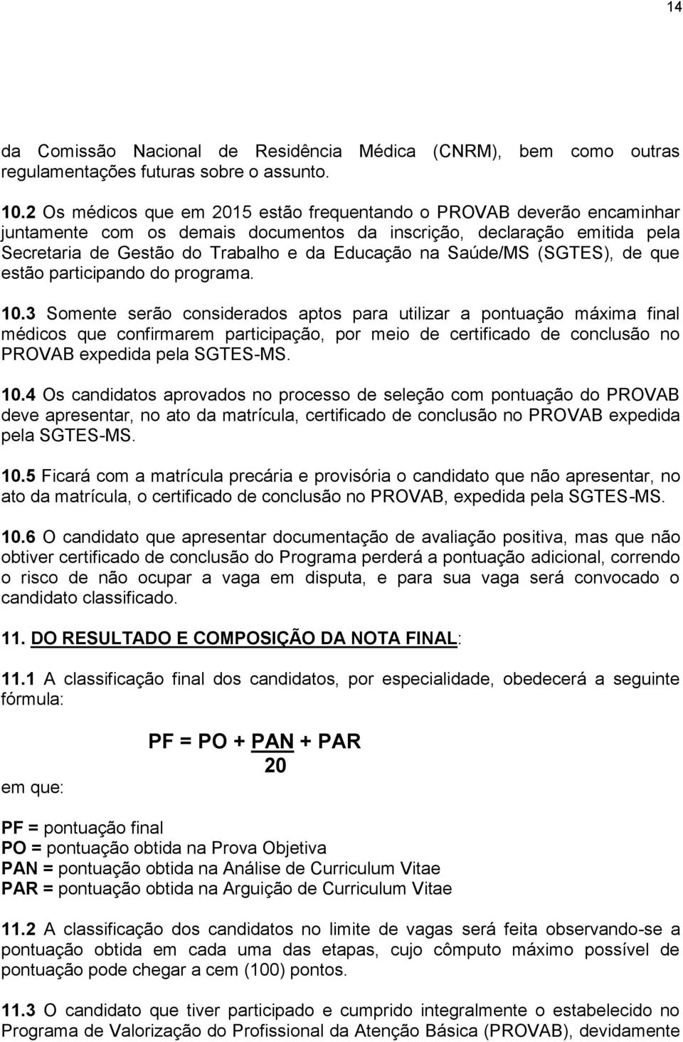 Saúde/MS (SGTES), de que estão participando do programa. 10.