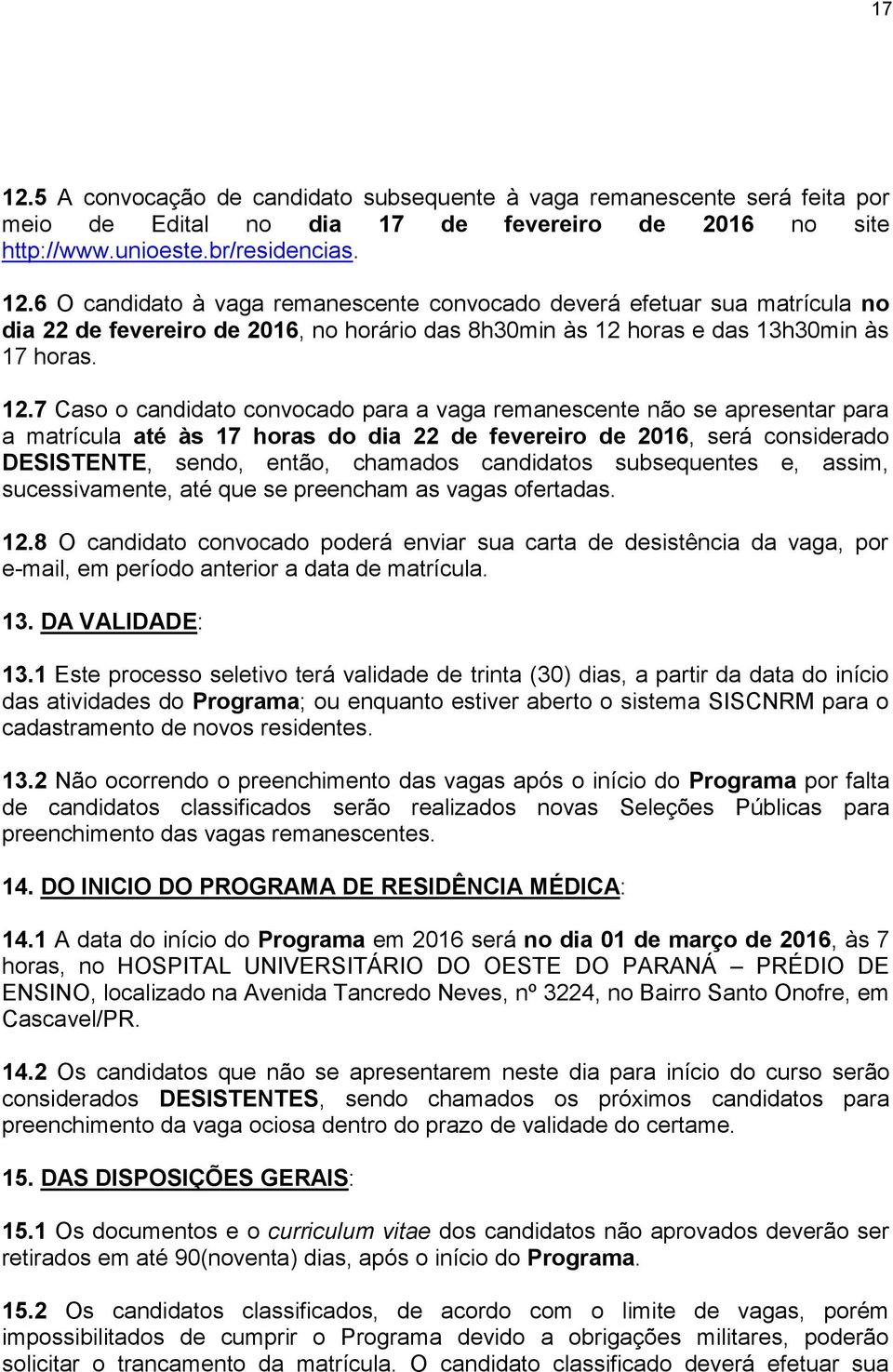 candidatos subsequentes e, assim, sucessivamente, até que se preencham as vagas ofertadas. 12.