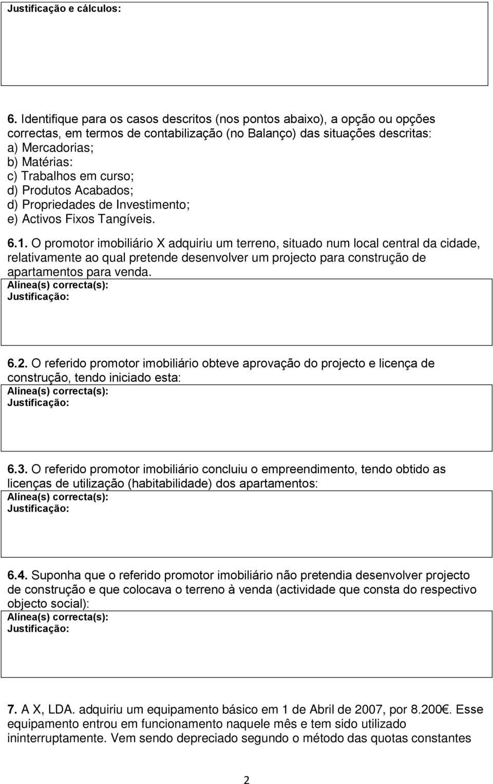 curso; d) Produtos Acabados; d) Propriedades de Investimento; e) Activos Fixos Tangíveis. 6.1.