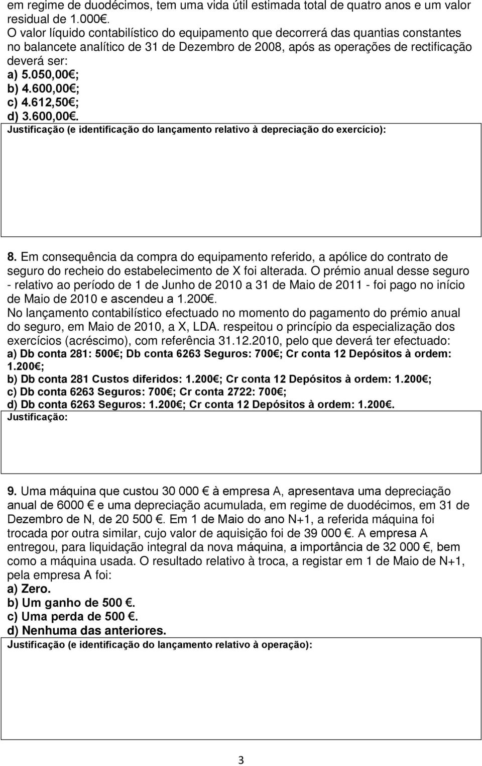 600,00 ; c) 4.612,50 ; d) 3.600,00. Justificação (e identificação do lançamento relativo à depreciação do exercício): 8.