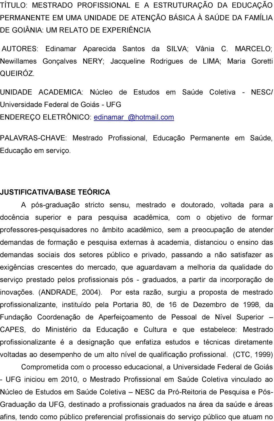 UNIDADE ACADEMICA: Núcleo de Estudos em Saúde Coletiva - NESC/ Universidade Federal de Goiás - UFG ENDEREÇO ELETRÔNICO: edinamar_@hotmail.