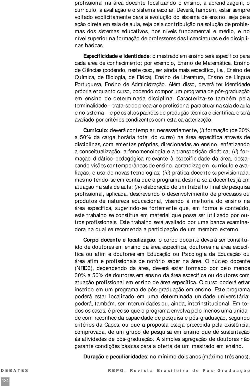 educativos, nos níveis fundamental e médio, e no nível superior na formação de professores das licenciaturas e de disciplinas básicas.