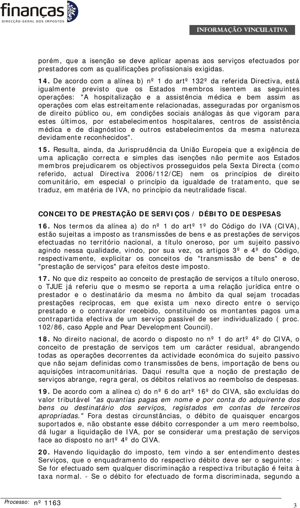 as operações com elas estreitamente relacionadas, asseguradas por organismos de direito público ou, em condições sociais análogas às que vigoram para estes últimos, por estabelecimentos hospitalares,