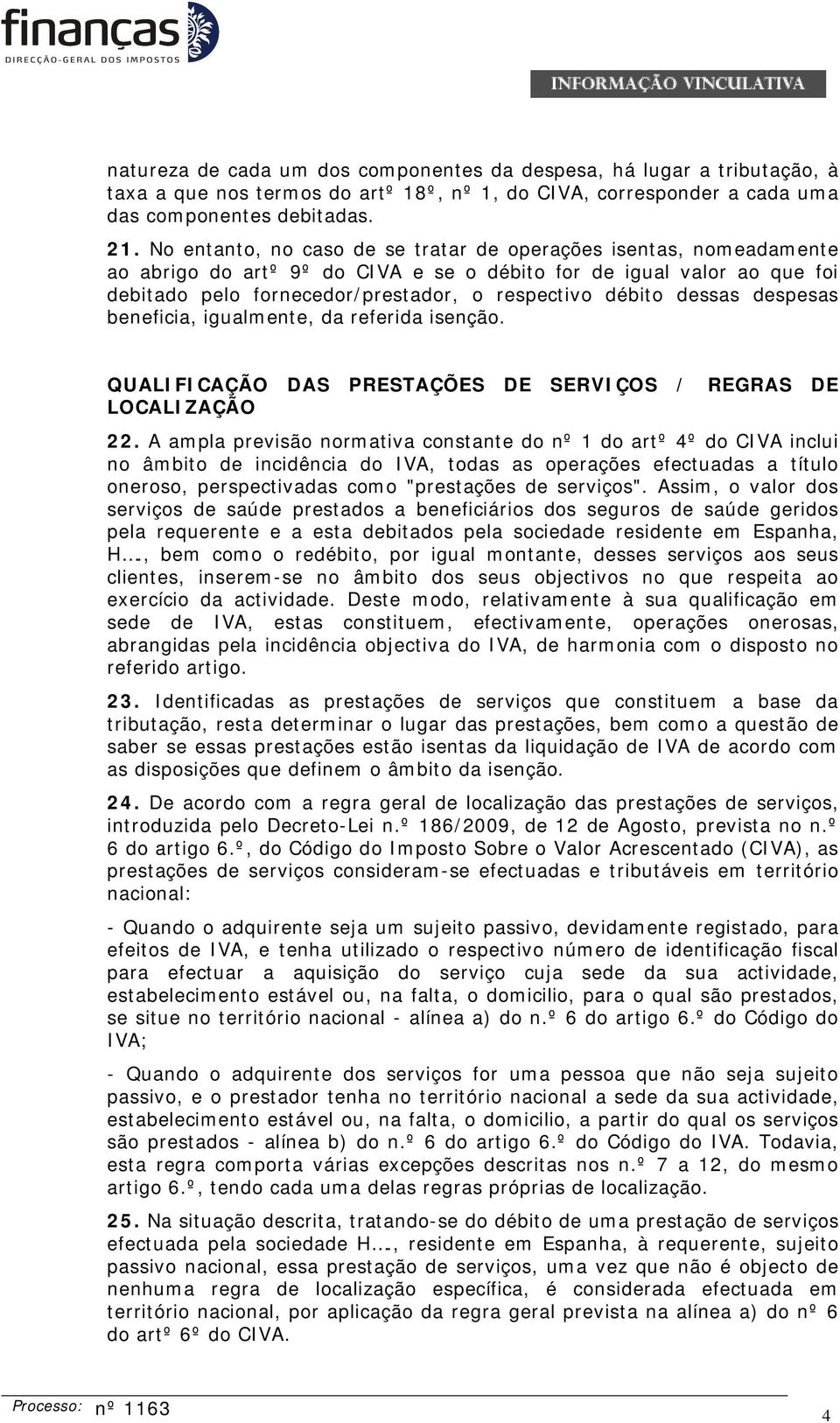 dessas despesas beneficia, igualmente, da referida isenção. QUALIFICAÇÃO DAS PRESTAÇÕES DE SERVIÇOS / REGRAS DE LOCALIZAÇÃO 22.