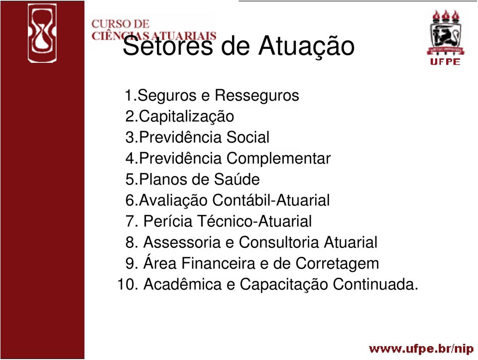 Avaliação Contábil-Atuarial 7. Perícia Técnico-Atuarial 8.