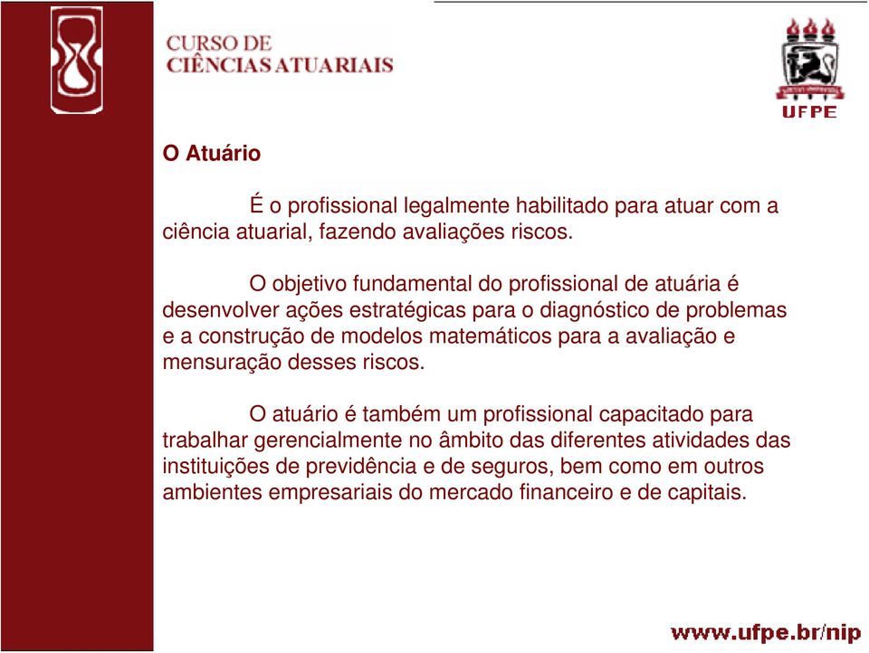 modelos matemáticos para a avaliação e mensuração desses riscos.