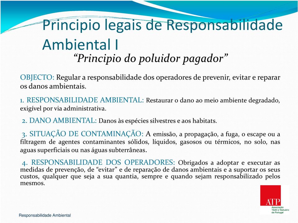 SITUAÇÃO DE CONTAMINAÇÃO: A emissão, a propagação, a fuga, o escape ou a filtragem de agentes contaminantes sólidos, líquidos, gasosos ou térmicos, no solo, nas aguas superficiais ou nas águas