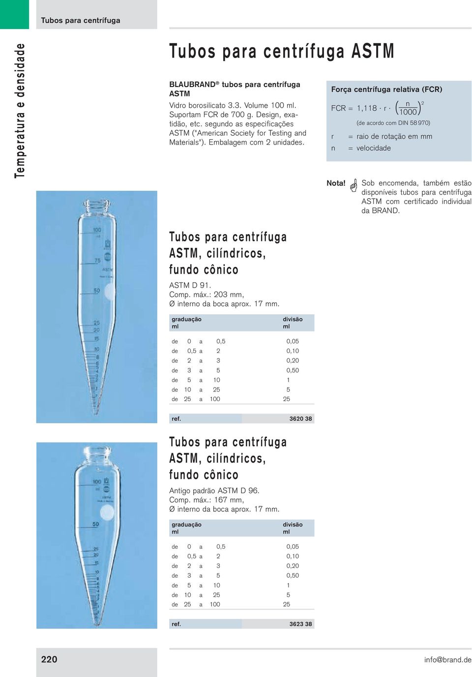 = raio de rotação em = velocidade ( Sob encomenda, também estão disponíveis tubos para centrífuga ASTM com certificado individual da BRAND.