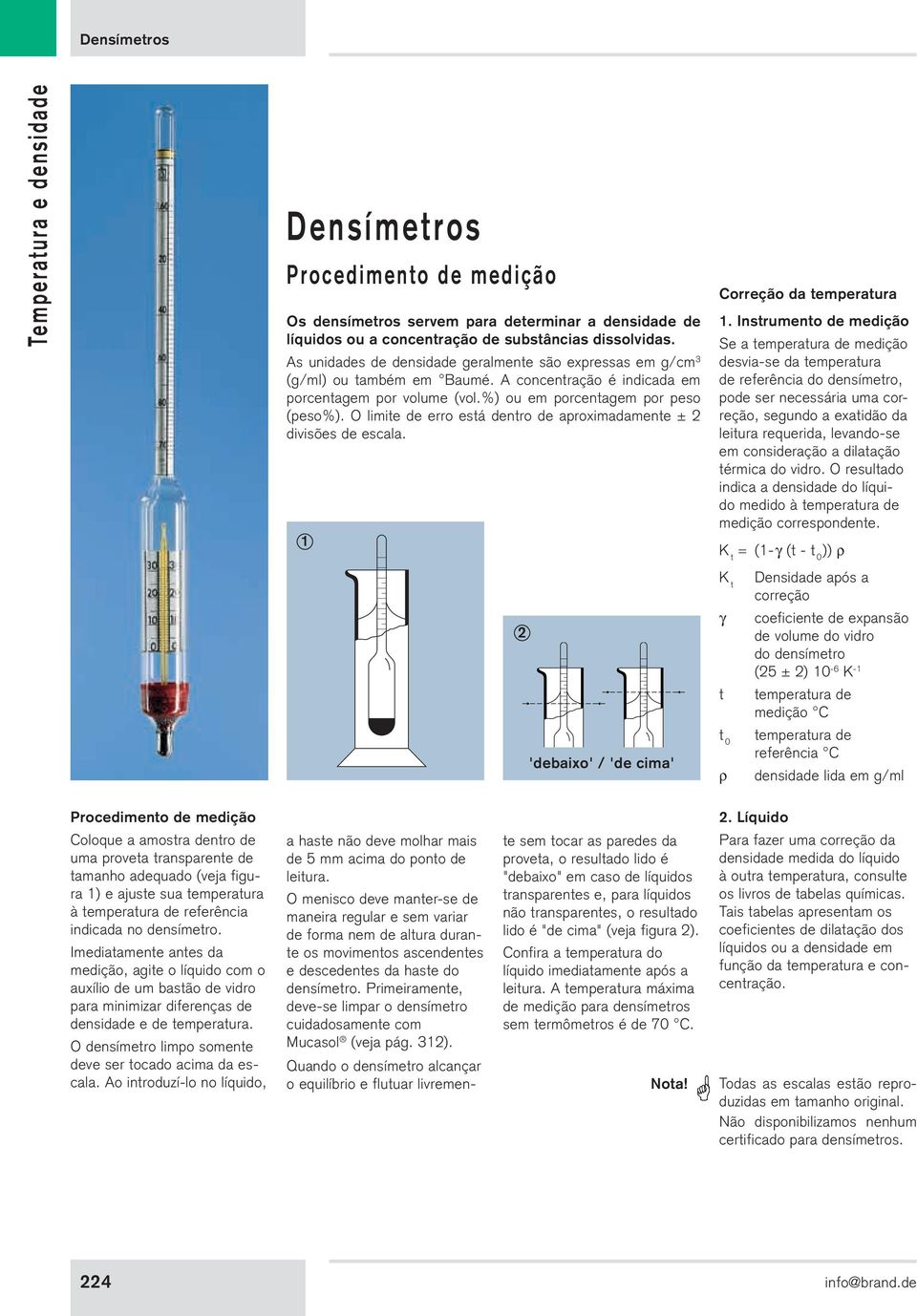 O limite de erro está dentro de aproximadamente ± 2 divisões de escala. 1 2 'debaixo' / 'de cima' Correção da temperatura 1.