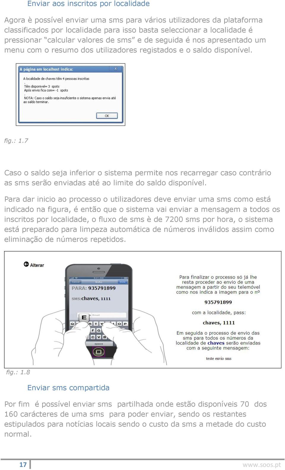 7 Caso o saldo seja inferior o sistema permite nos recarregar caso contrário as sms serão enviadas até ao limite do saldo disponível.