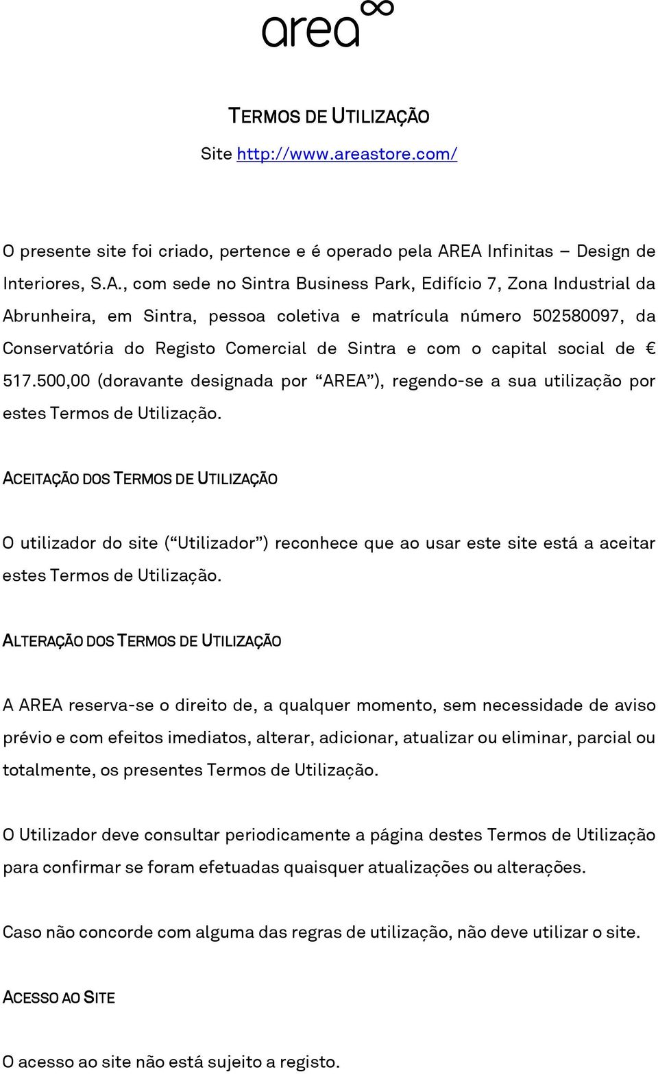 EA Infinitas Design de Interiores, S.A., com sede no Sintra Business Park, Edifício 7, Zona Industrial da Abrunheira, em Sintra, pessoa coletiva e matrícula número 502580097, da Conservatória do