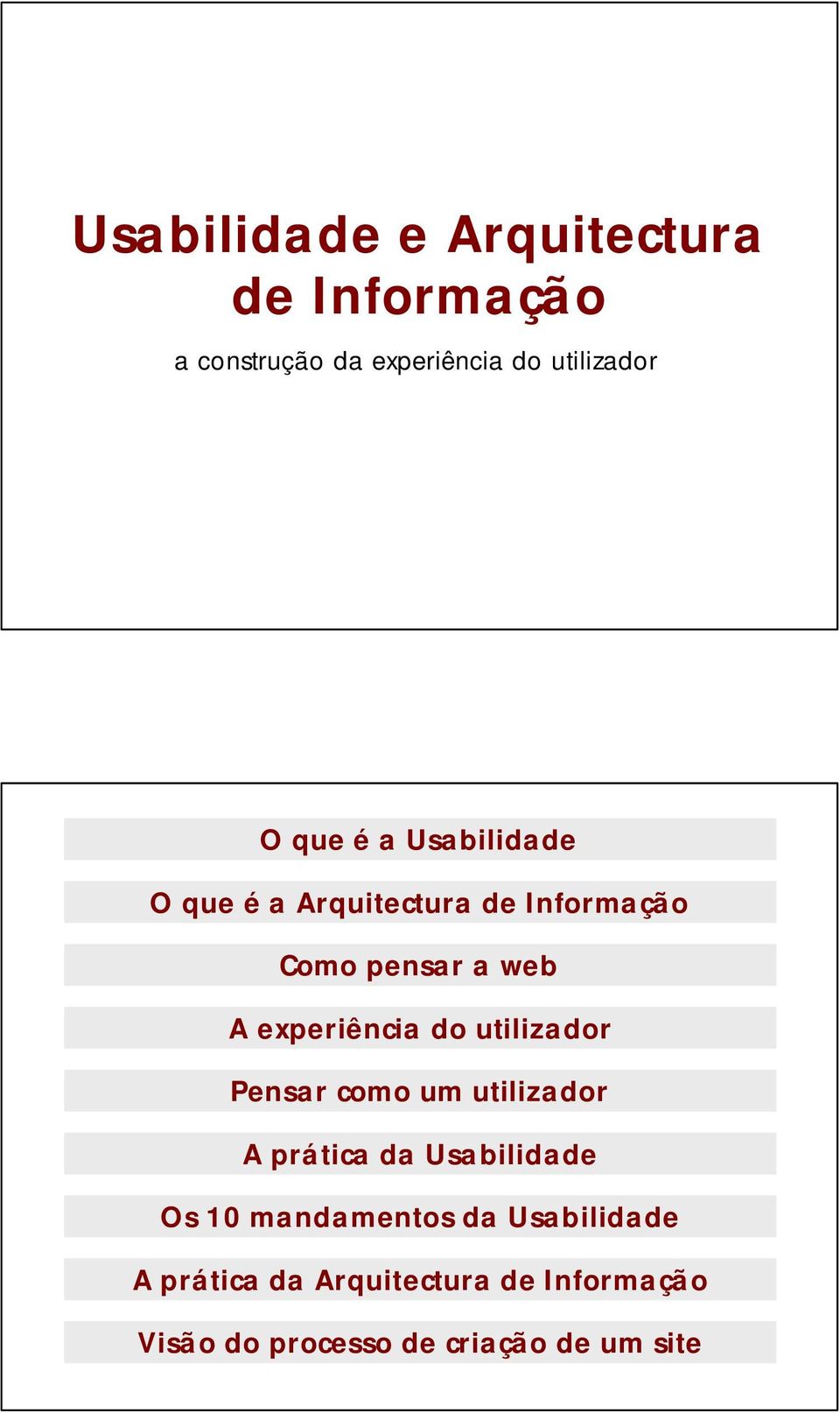 experiência do utilizador Pensar como um utilizador A prática da Usabilidade Os 10