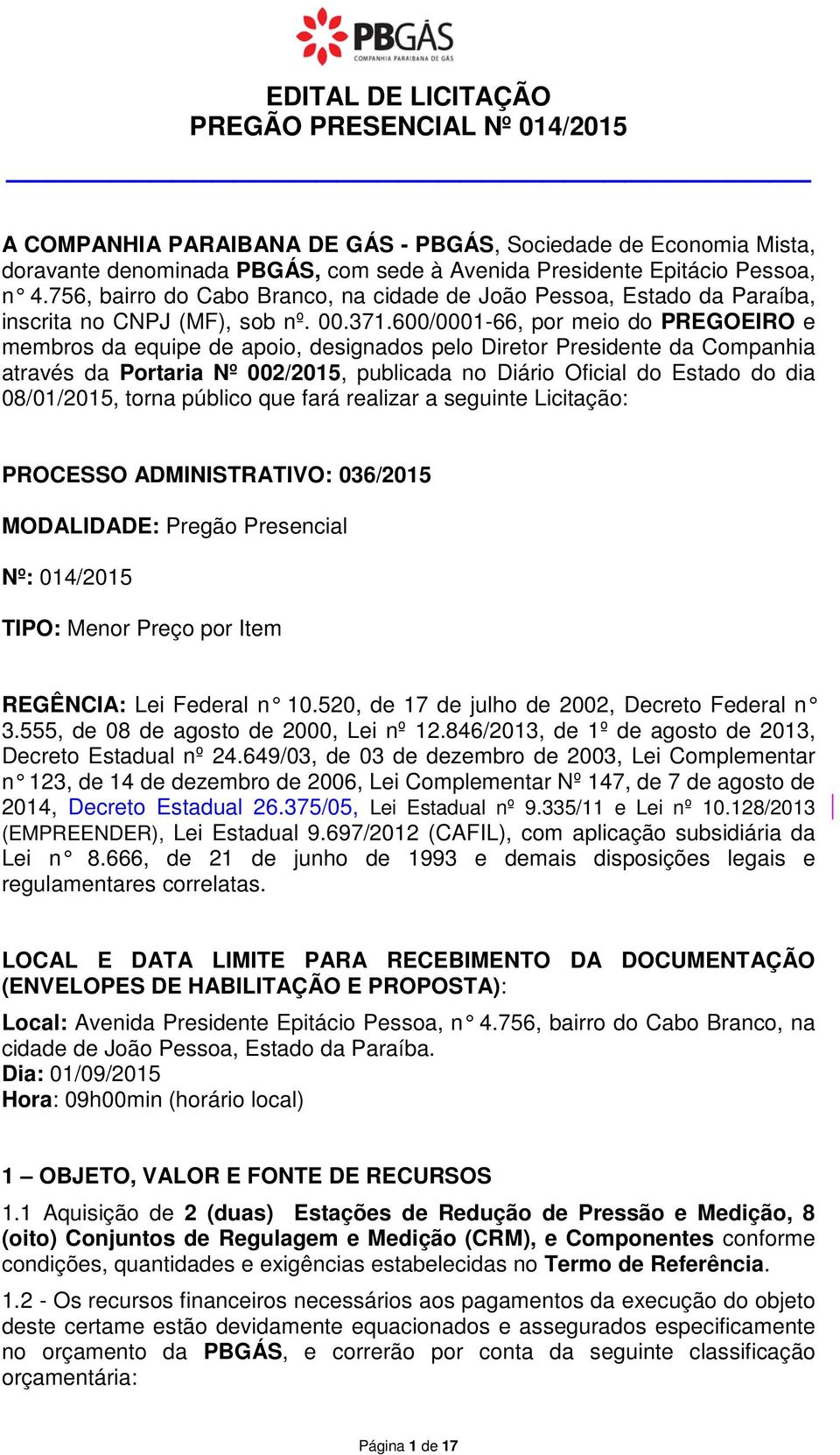 600/0001-66, pr mei d PREGOEIRO e membrs da equipe de api, designads pel Diretr Presidente da Cmpanhia através da Prtaria Nº 002/2015, publicada n Diári Oficial d Estad d dia 08/01/2015, trna públic