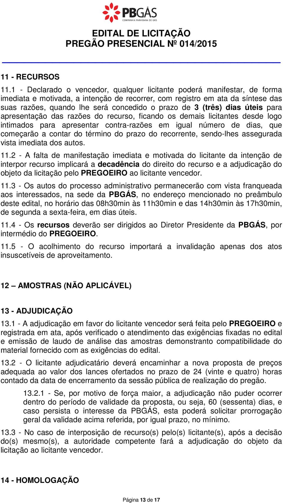 úteis para apresentaçã das razões d recurs, ficand s demais licitantes desde lg intimads para apresentar cntra-razões em igual númer de dias, que cmeçarã a cntar d términ d praz d recrrente,