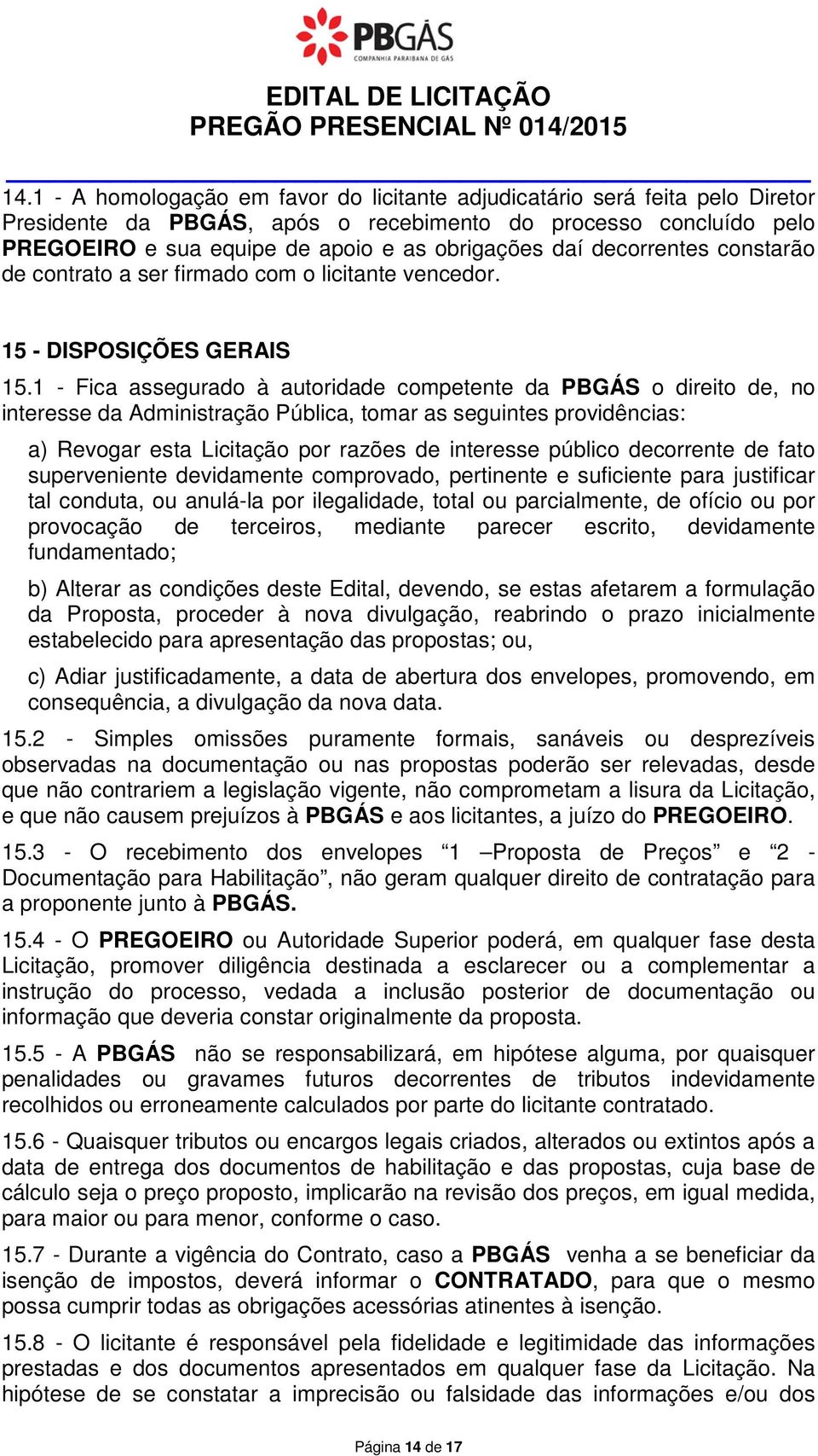 cntrat a ser firmad cm licitante vencedr. 15 - DISPOSIÇÕES GERAIS 15.