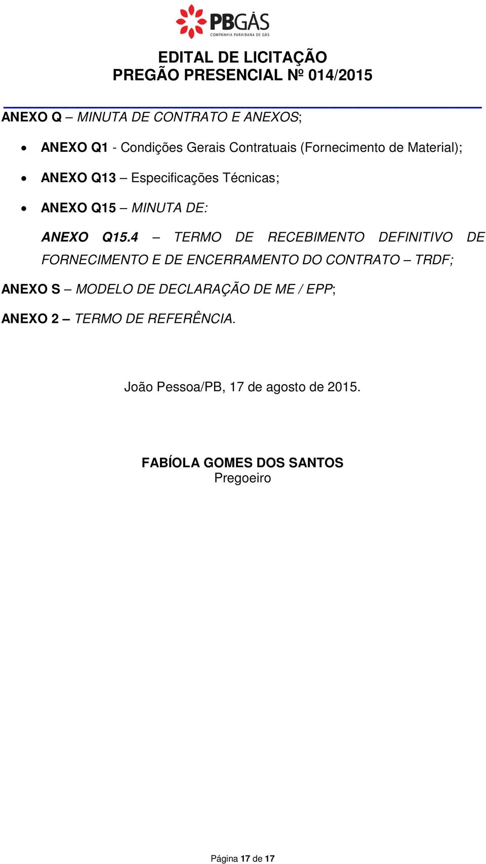 4 TERMO DE RECEBIMENTO DEFINITIVO DE FORNECIMENTO E DE ENCERRAMENTO DO CONTRATO TRDF; ANEXO S MODELO DE