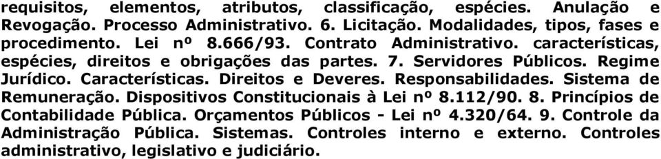 Direitos e Deveres. Responsabilidades. Sistema de Remuneração. Dispositivos Constitucionais à Lei nº 8.112/90. 8. Princípios de Contabilidade Pública.