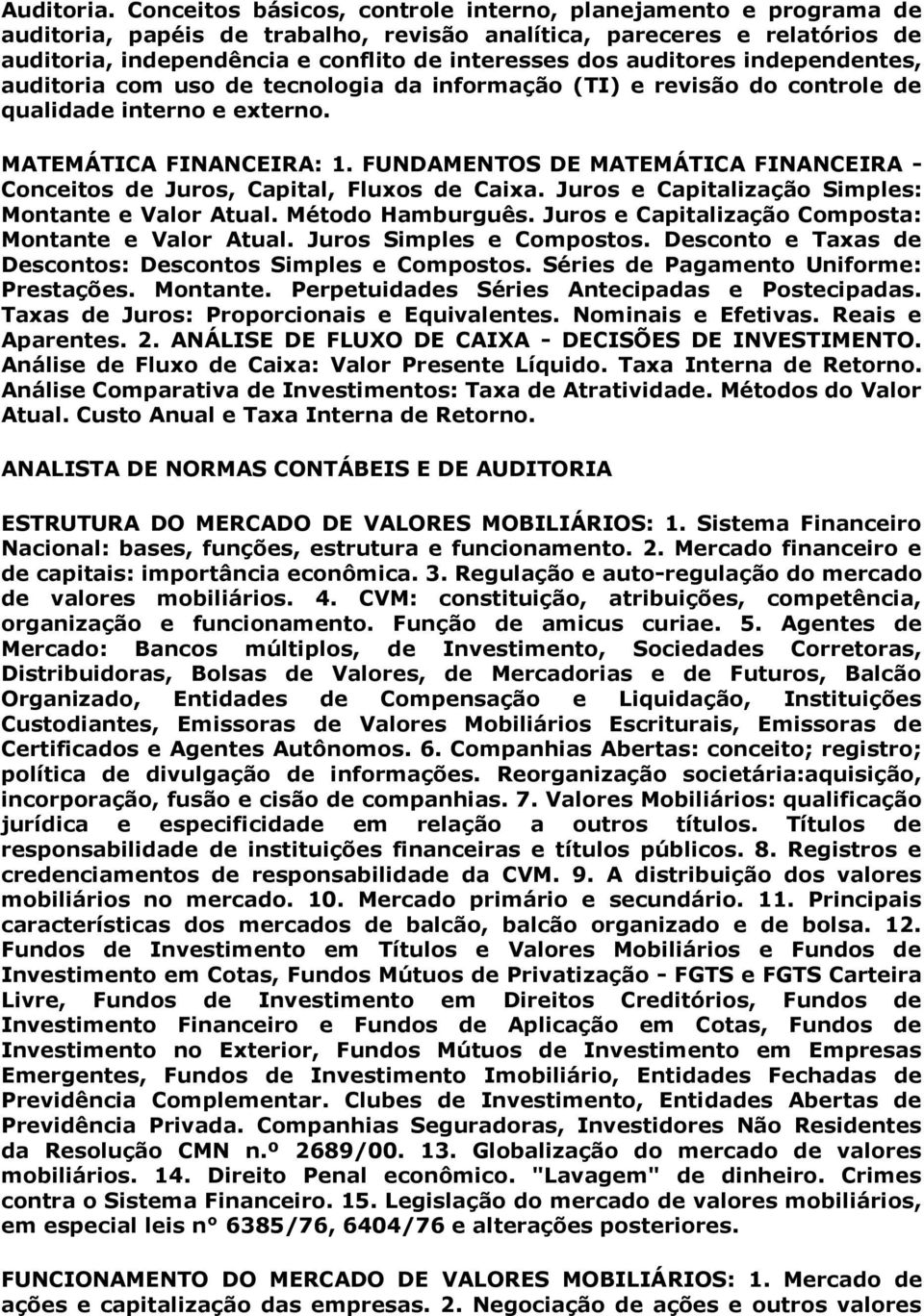 auditores independentes, auditoria com uso de tecnologia da informação (TI) e revisão do controle de qualidade interno e externo. MATEMÁTICA FINANCEIRA: 1.